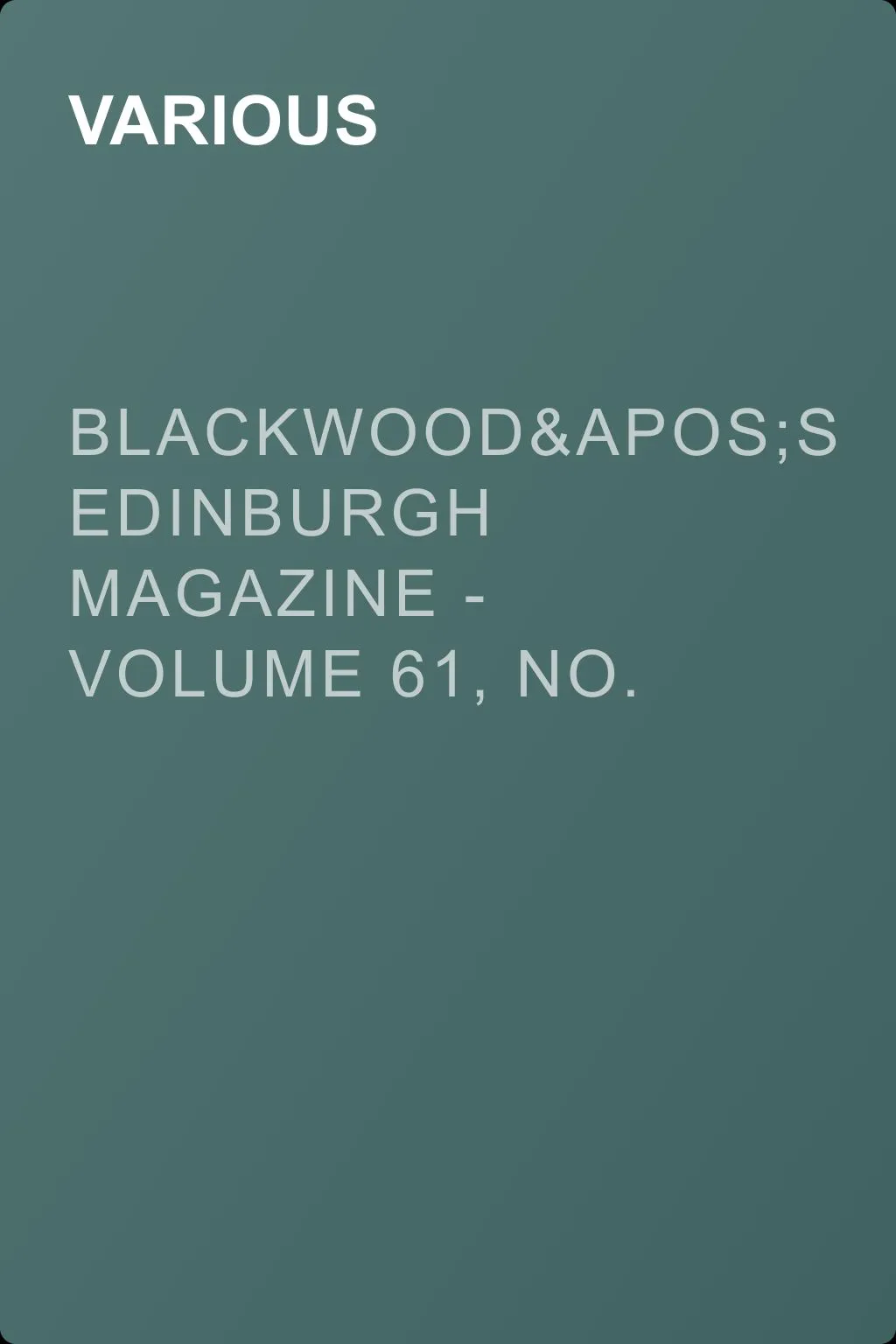 Blackwood's Edinburgh Magazine - Volume 61, No. 376, February, 1847 — обложка книги