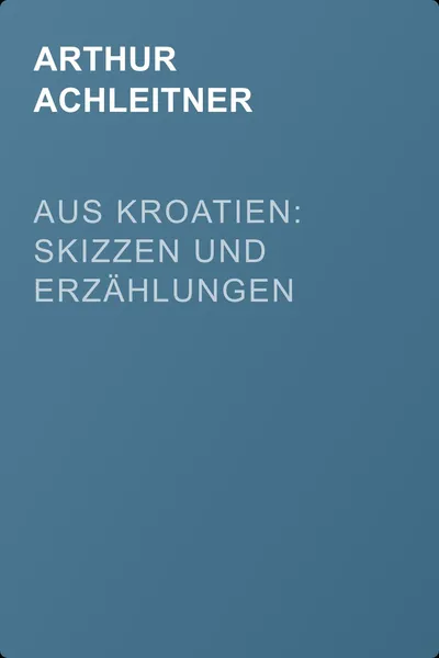 Aus Kroatien: Skizzen und Erzählungen — обложка книги