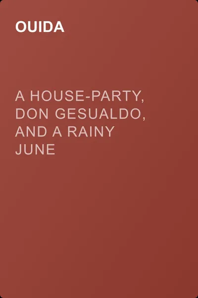 A House-Party, Don Gesualdo, and A Rainy June — обложка книги