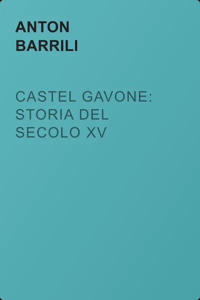 Castel Gavone: Storia del secolo XV — обложка книги