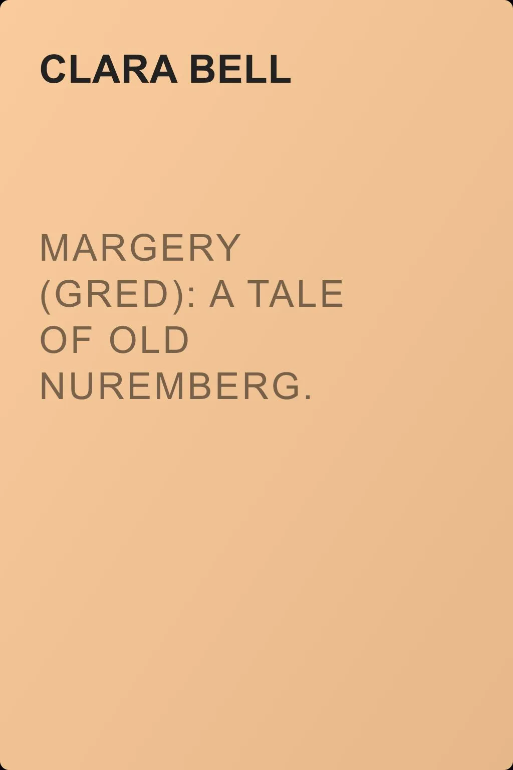 Margery (Gred): A Tale Of Old Nuremberg. Volume 04 — обложка книги