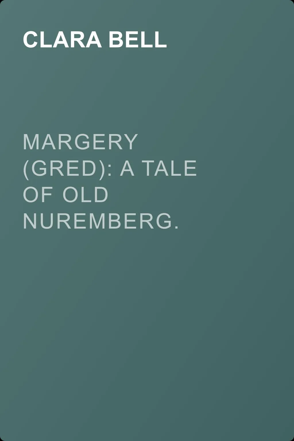 Margery (Gred): A Tale Of Old Nuremberg. Volume 05 — обложка книги