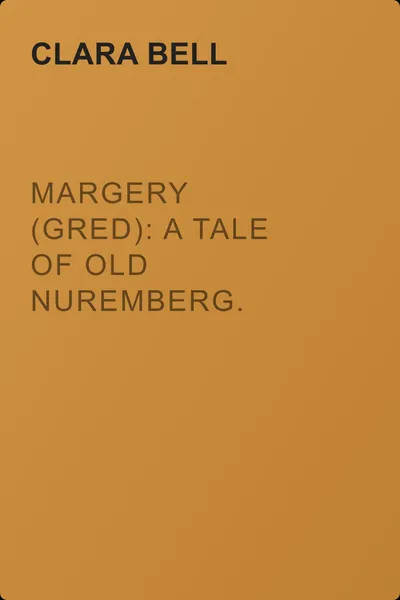 Margery (Gred): A Tale Of Old Nuremberg. Volume 06 — обложка книги