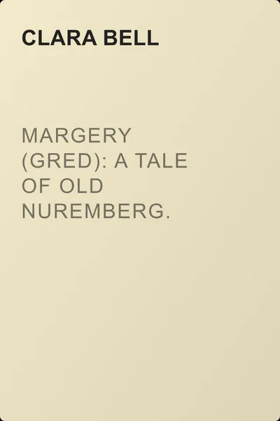 Margery (Gred): A Tale Of Old Nuremberg. Volume 08 — обложка книги