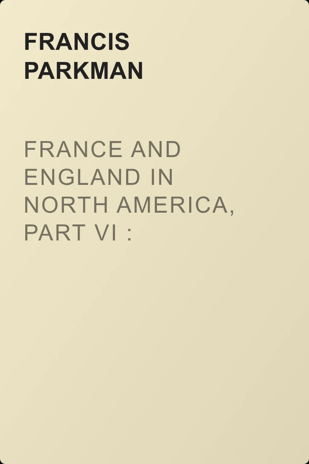 France and England in North America, Part VI : Montcalm and Wolfe — обложка книги