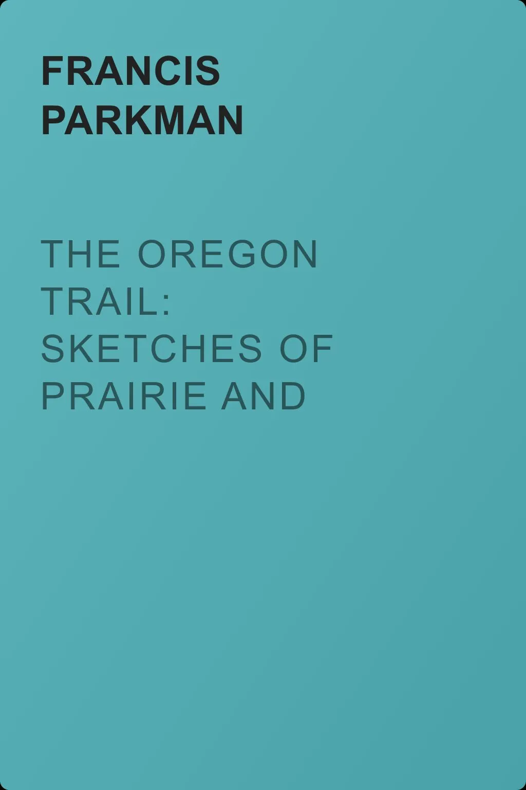The Oregon Trail: Sketches of Prairie and Rocky-Mountain Life — обложка книги