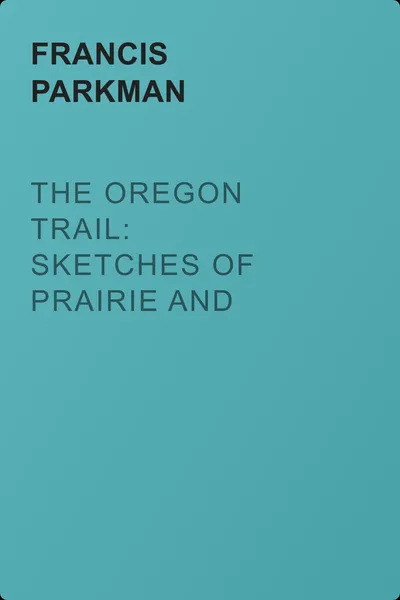 The Oregon Trail: Sketches of Prairie and Rocky-Mountain Life — обложка книги