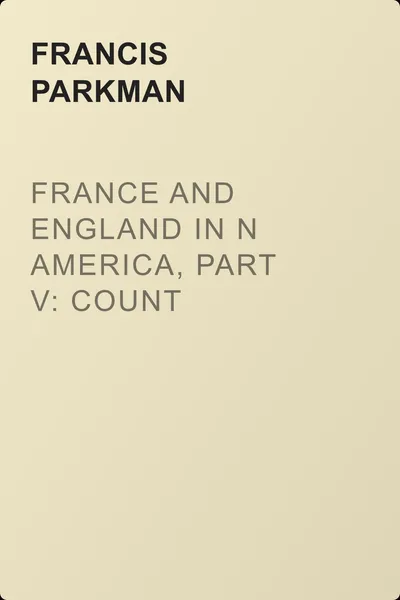 France and England in N America, Part V: Count Frontenac, New France, Louis XIV — обложка книги