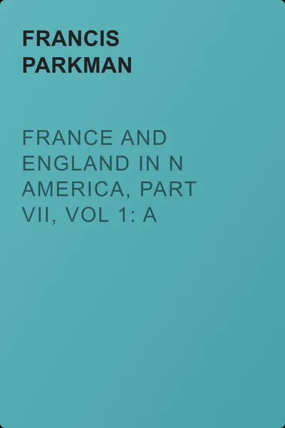 France and England in N America, Part VII, Vol 1: A Half-Century of Conflict — обложка книги