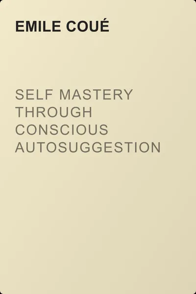 Self Mastery Through Conscious Autosuggestion — обложка книги