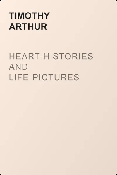 Heart-Histories and Life-Pictures — обложка книги