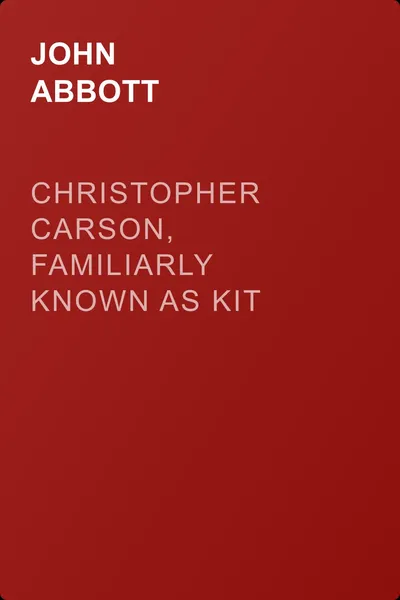 Christopher Carson, Familiarly Known as Kit Carson — обложка книги