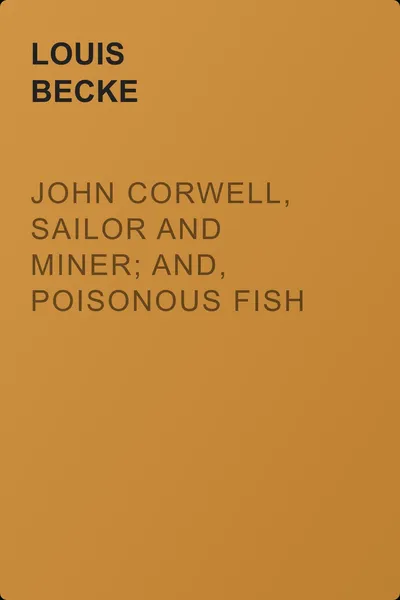 John Corwell, Sailor And Miner; and, Poisonous Fish — обложка книги