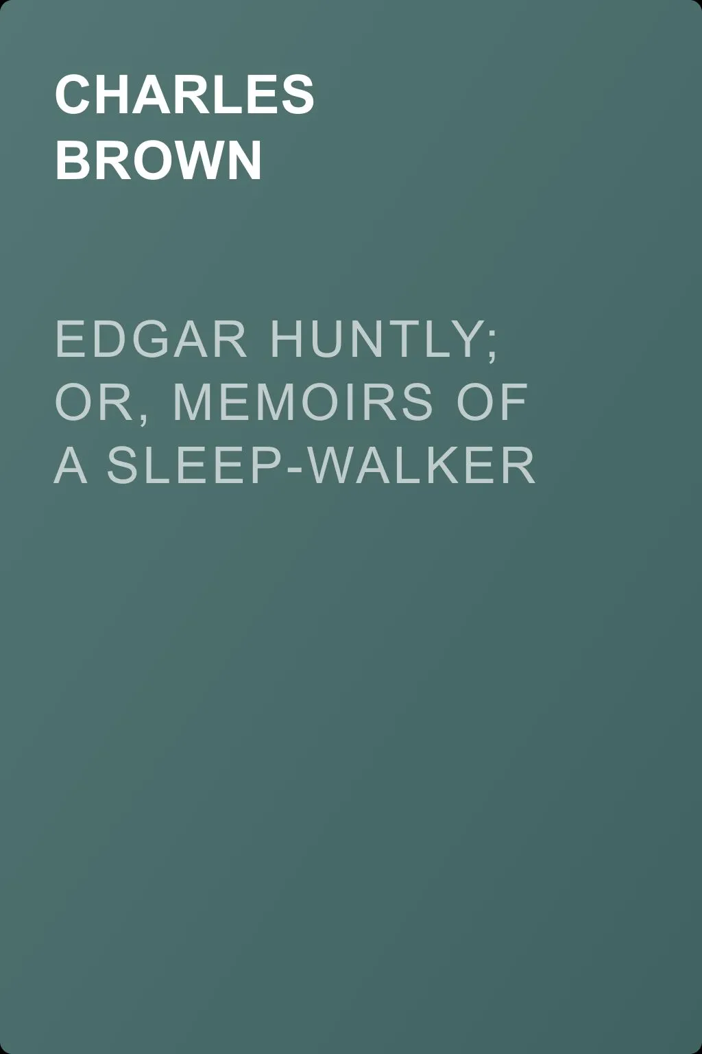 Edgar Huntly; or, Memoirs of a Sleep-Walker — обложка книги