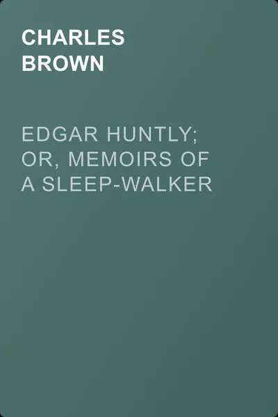 Edgar Huntly; or, Memoirs of a Sleep-Walker — обложка книги