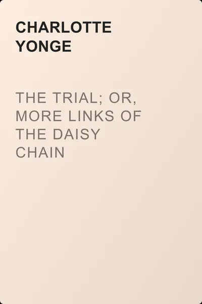 The Trial; Or, More Links of the Daisy Chain — обложка книги