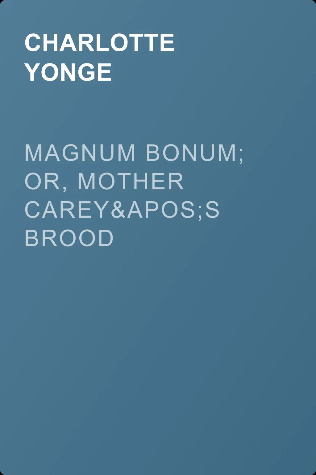 Magnum Bonum; Or, Mother Carey's Brood — обложка книги