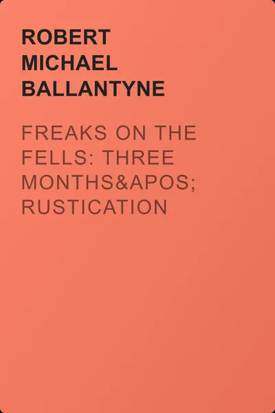 Freaks on the Fells: Three Months' Rustication — обложка книги