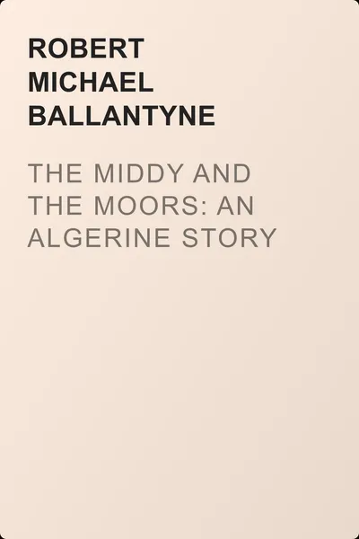 The Middy and the Moors: An Algerine Story — обложка книги