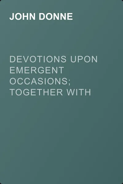 Devotions Upon Emergent Occasions; Together with Death's Duel — обложка книги