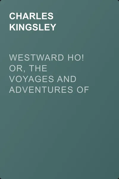 Westward Ho! Or, The Voyages and Adventures of Sir Amyas Leigh, Knight, of Burrough, in the County of Devon, in the Reign of Her Most Glorious Majesty Queen Elizabeth — обложка книги