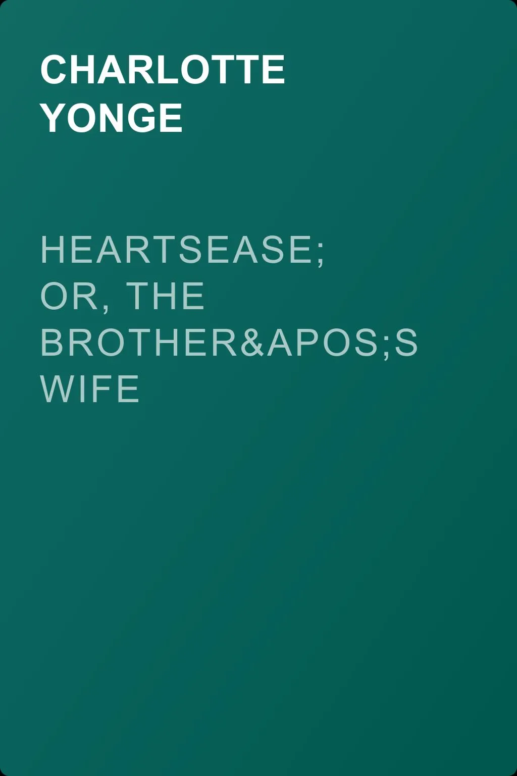 Heartsease; Or, The Brother's Wife — обложка книги