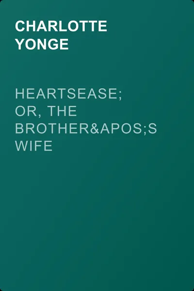 Heartsease; Or, The Brother's Wife — обложка книги