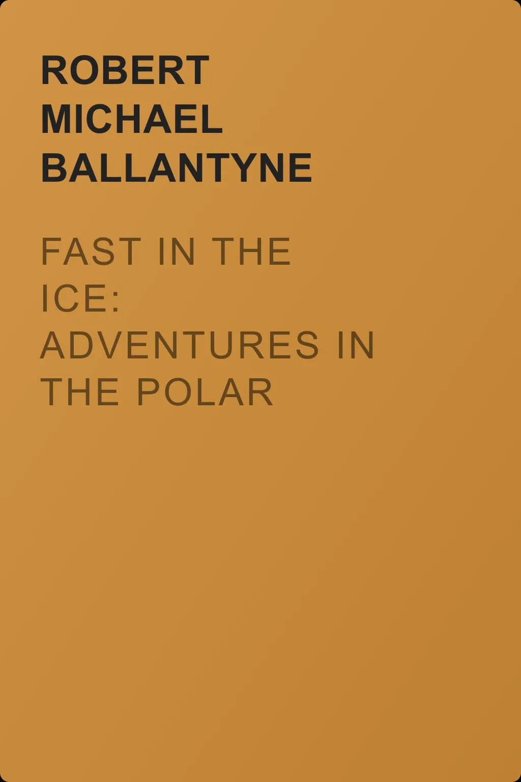Fast in the Ice: Adventures in the Polar Regions — обложка книги
