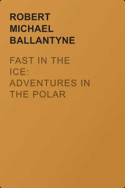 Fast in the Ice: Adventures in the Polar Regions — обложка книги