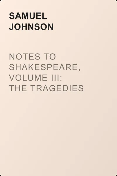 Notes to Shakespeare, Volume III: The Tragedies — обложка книги