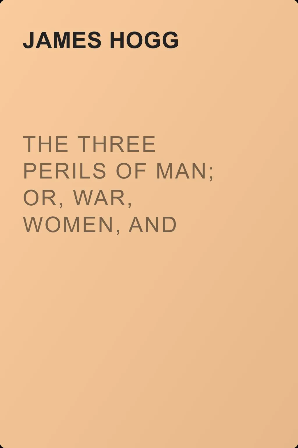The Three Perils of Man; or, War, Women, and Witchcraft, Vol. 1 (of 3) — обложка книги