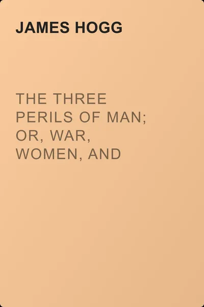 The Three Perils of Man; or, War, Women, and Witchcraft, Vol. 1 (of 3) — обложка книги