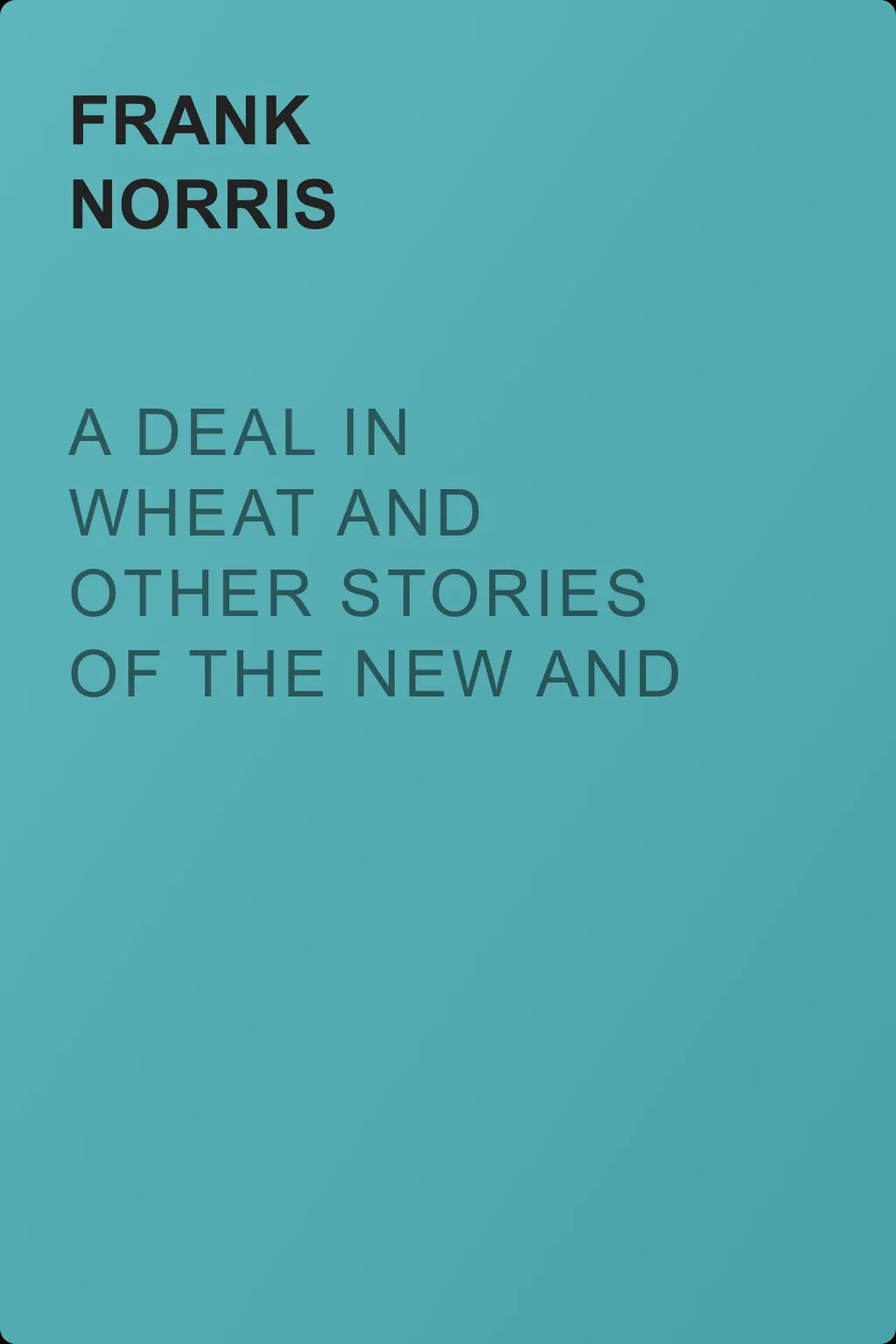 A Deal in Wheat and Other Stories of the New and Old West — обложка книги