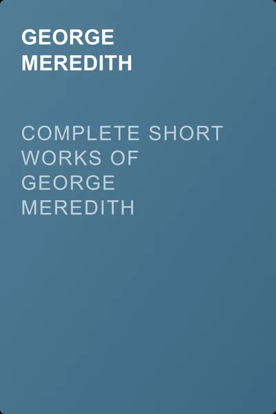 Complete Short Works of George Meredith — обложка книги