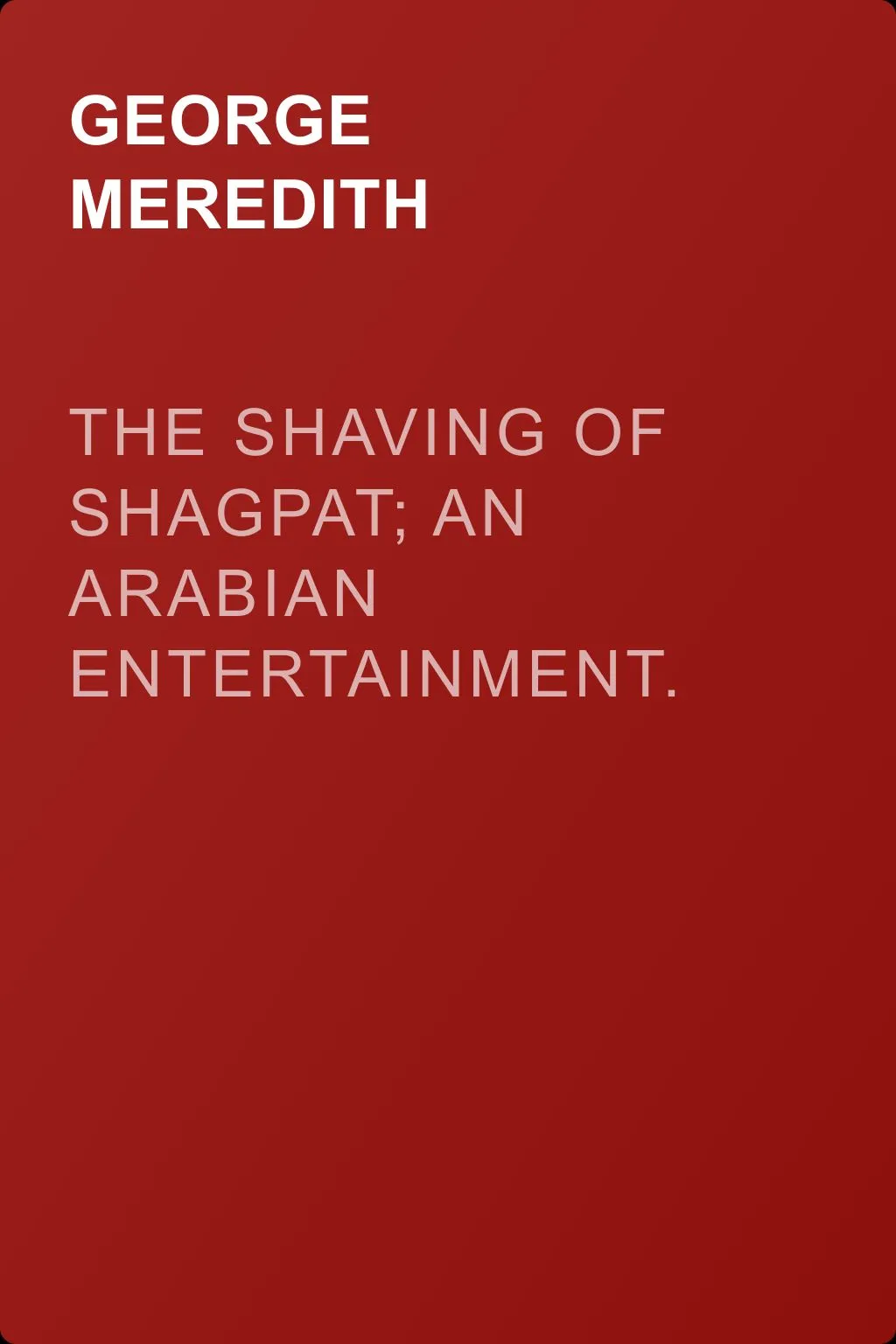 The Shaving of Shagpat; an Arabian entertainment. Volume 1 — обложка книги