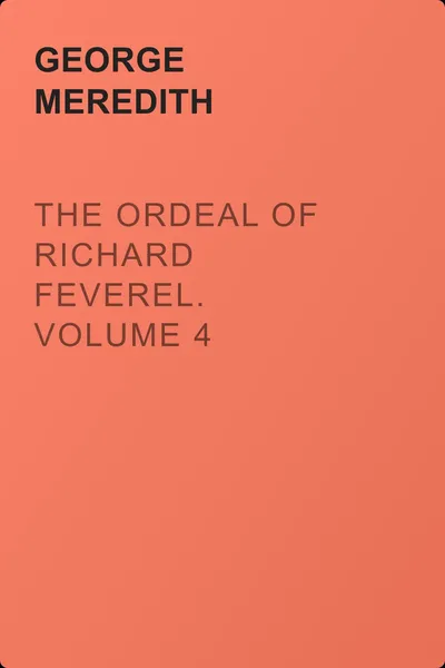 The Ordeal of Richard Feverel. Volume 4 — обложка книги