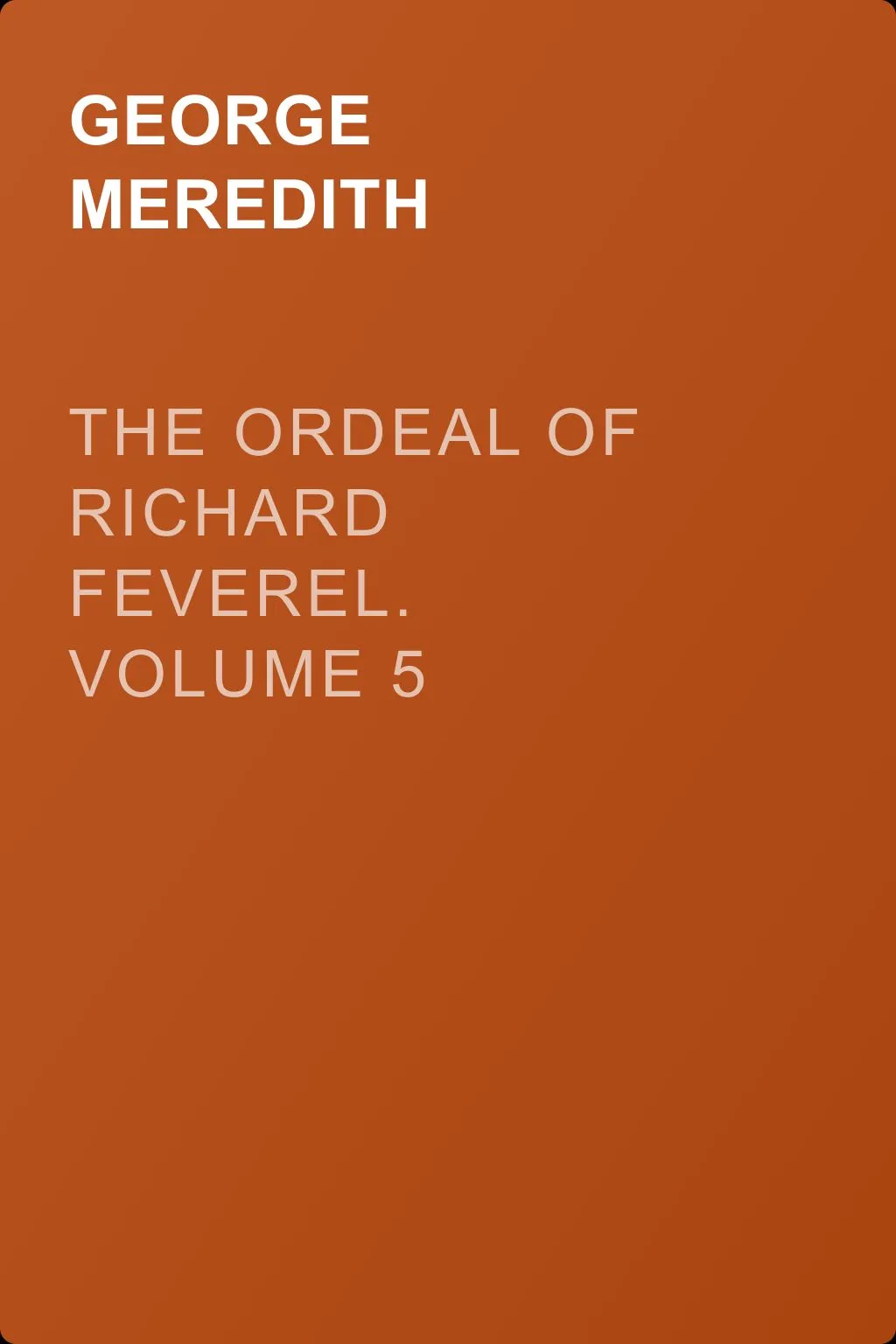 The Ordeal of Richard Feverel. Volume 5 — обложка книги
