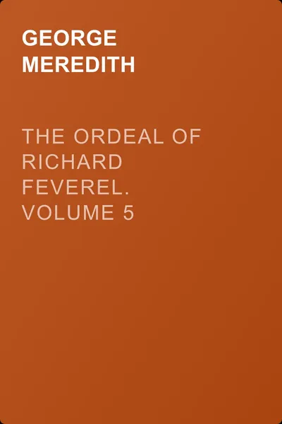 The Ordeal of Richard Feverel. Volume 5 — обложка книги
