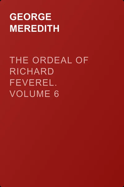 The Ordeal of Richard Feverel. Volume 6 — обложка книги