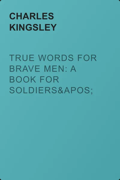 True Words for Brave Men: A Book for Soldiers' and Sailors' Libraries — обложка книги