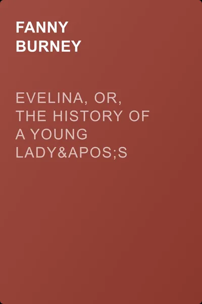 Evelina, Or, the History of a Young Lady's Entrance into the World — обложка книги