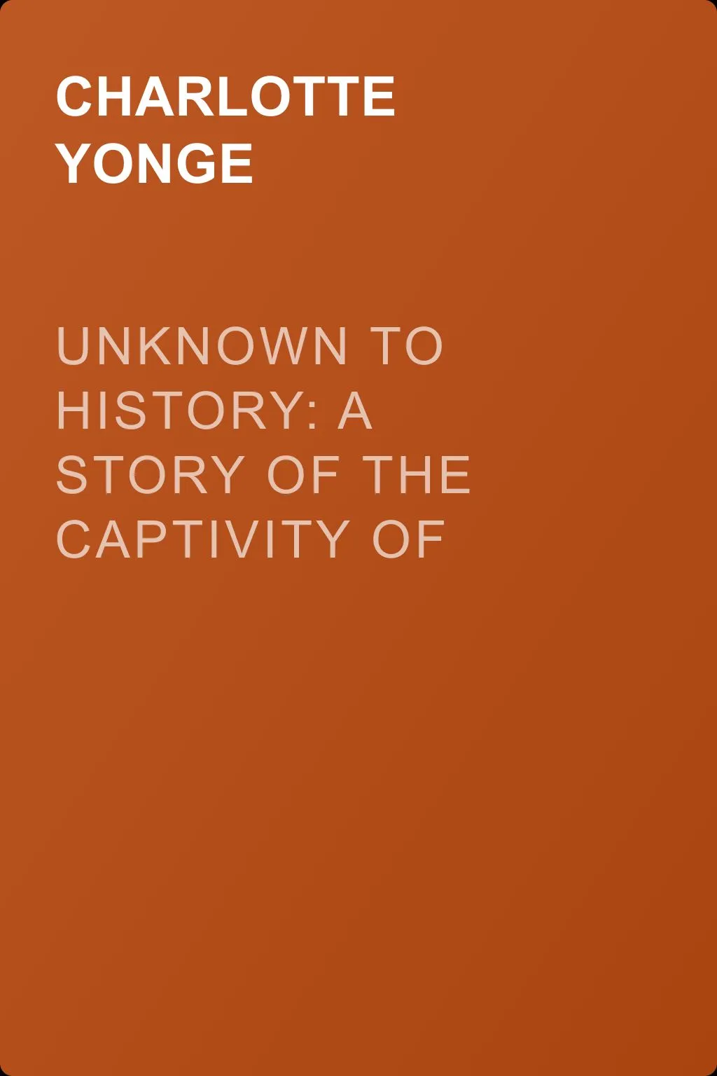 Unknown to History: A Story of the Captivity of Mary of Scotland — обложка книги