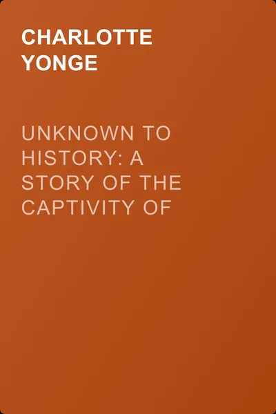 Unknown to History: A Story of the Captivity of Mary of Scotland — обложка книги