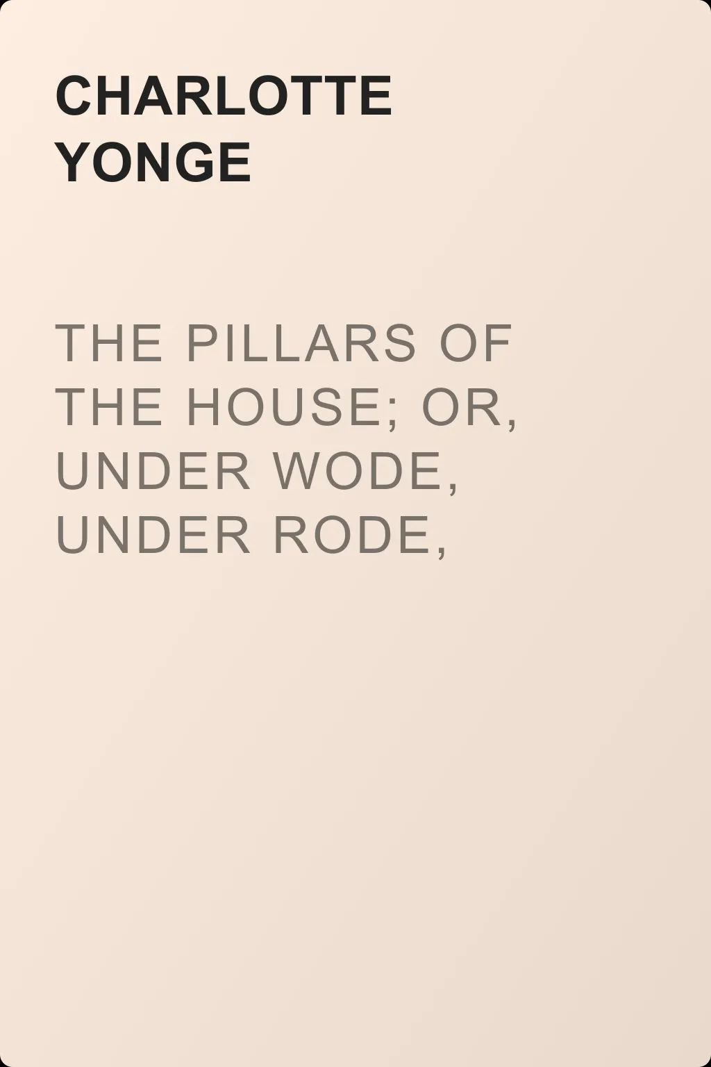 The Pillars of the House; Or, Under Wode, Under Rode, Vol. 1 (of 2) — обложка книги