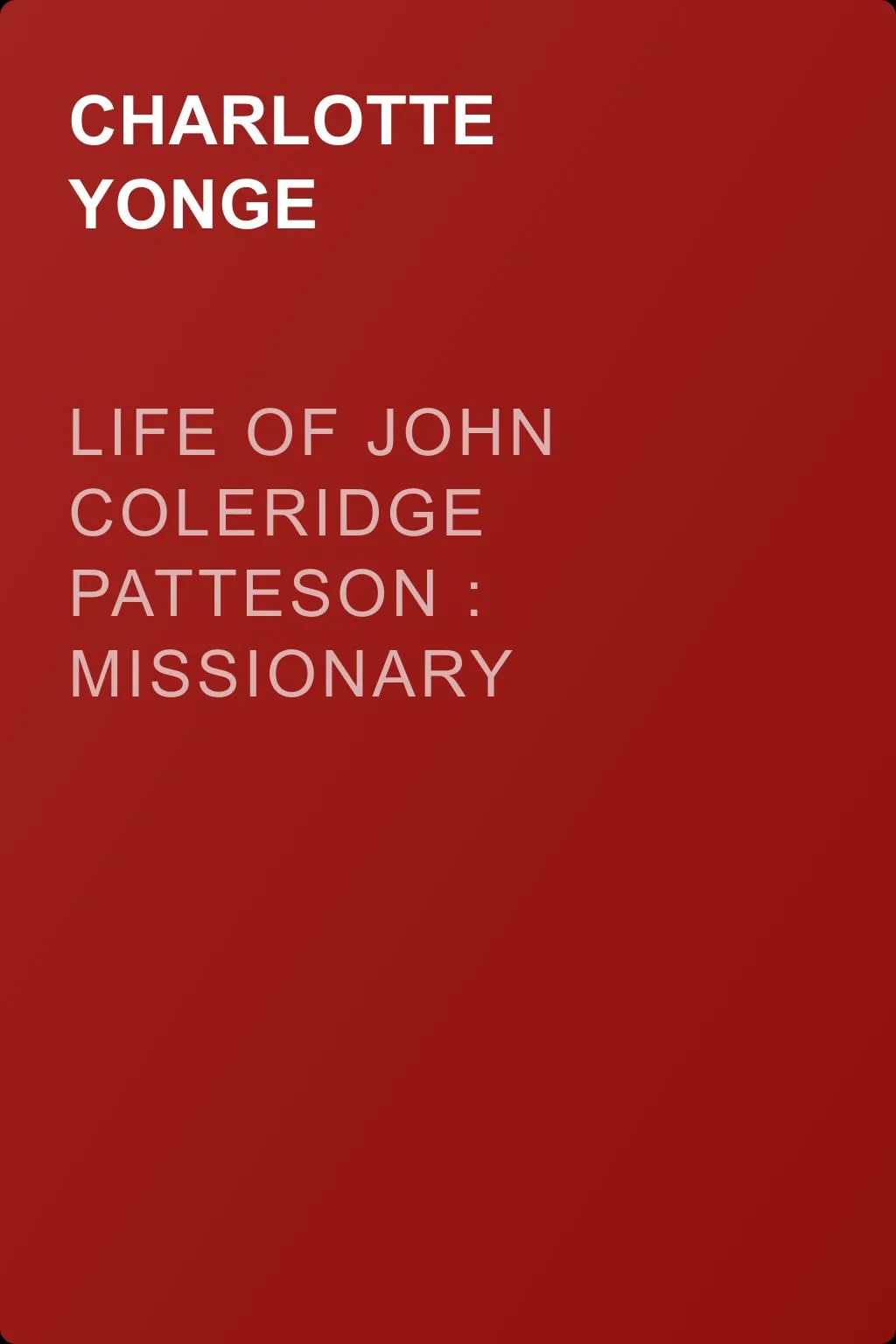 Life of John Coleridge Patteson : Missionary Bishop of the Melanesian Islands — обложка книги