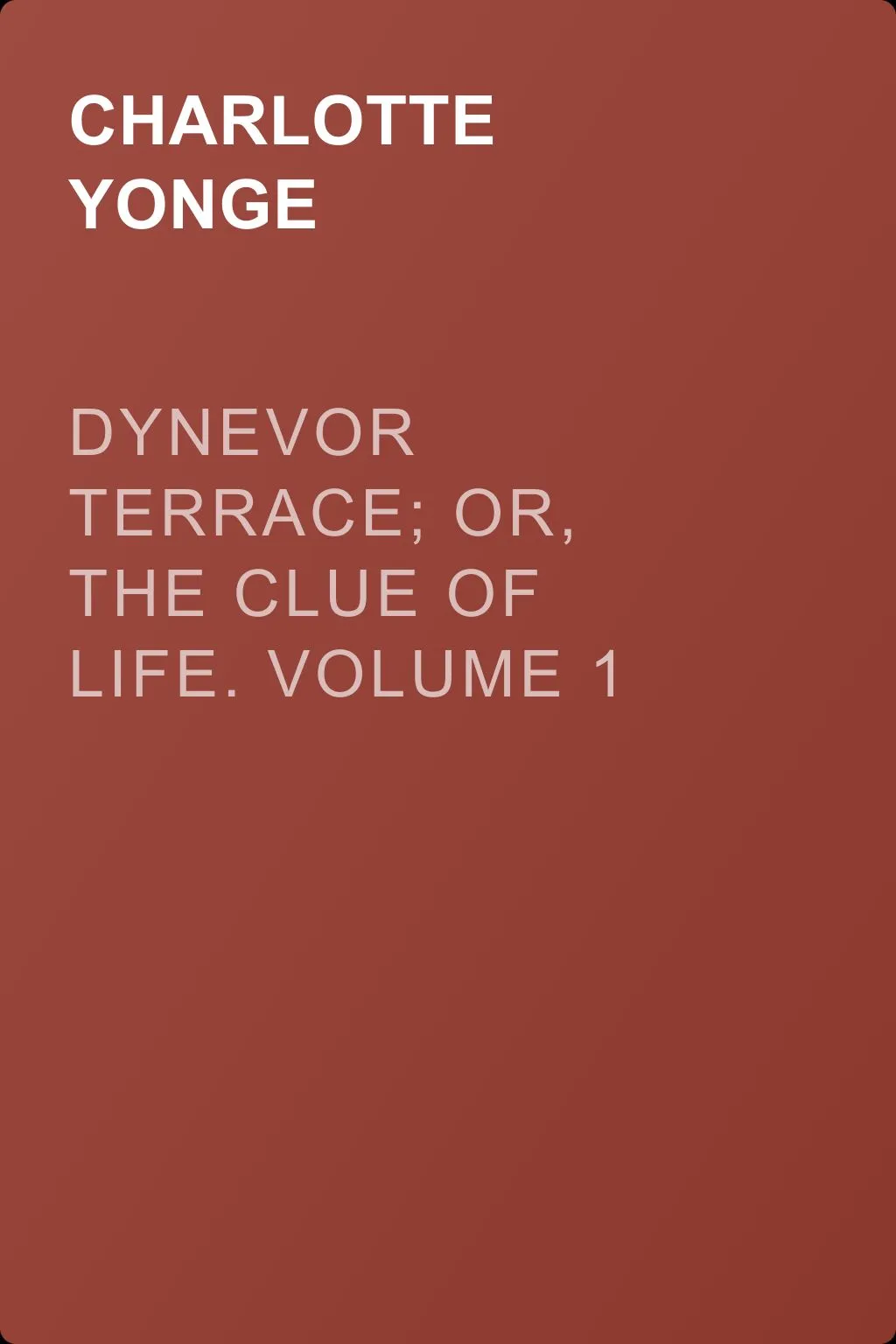 Dynevor Terrace; Or, The Clue of Life.  Volume 1 — обложка книги
