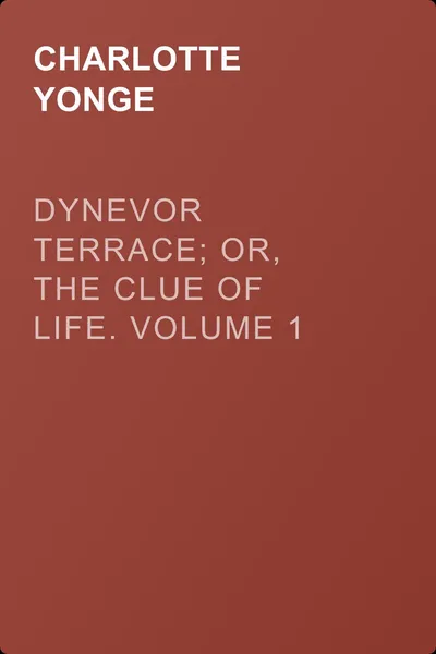 Dynevor Terrace; Or, The Clue of Life.  Volume 1 — обложка книги