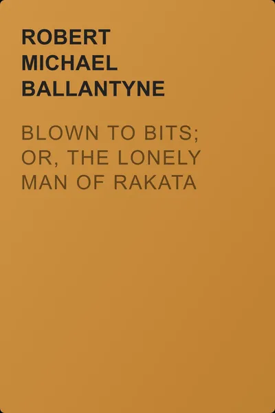 Blown to Bits; or, The Lonely Man of Rakata — обложка книги