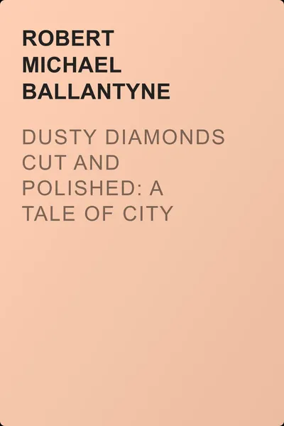 Dusty Diamonds Cut and Polished: A Tale of City Arab Life and Adventure — обложка книги