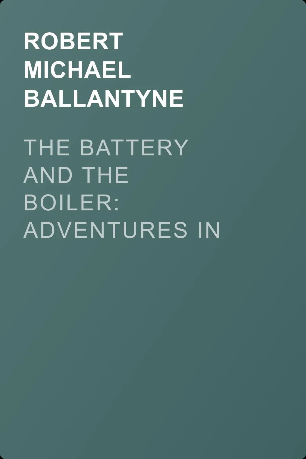 The Battery and the Boiler: Adventures in Laying of Submarine Electric Cables — обложка книги